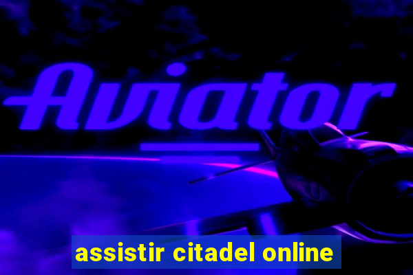 assistir citadel online